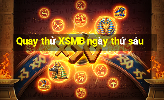 Quay thử XSMB ngày thứ sáu