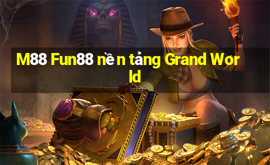 M88 Fun88 nền tảng Grand World