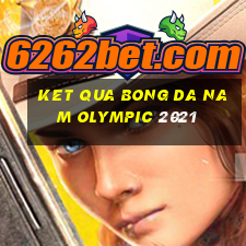 ket qua bong da nam olympic 2021