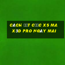 Cách đặt cược xs Max3D Pro ngày mai