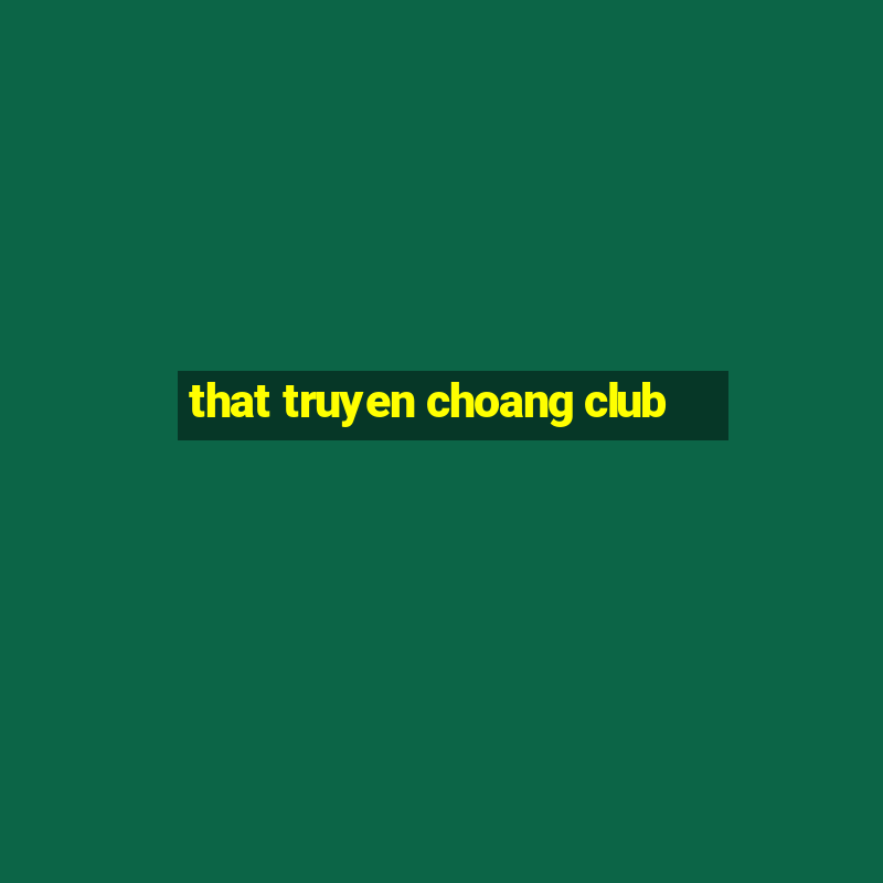 that truyen choang club