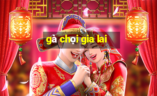 gà chọi gia lai