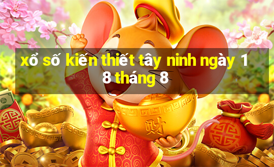 xổ số kiến thiết tây ninh ngày 18 tháng 8