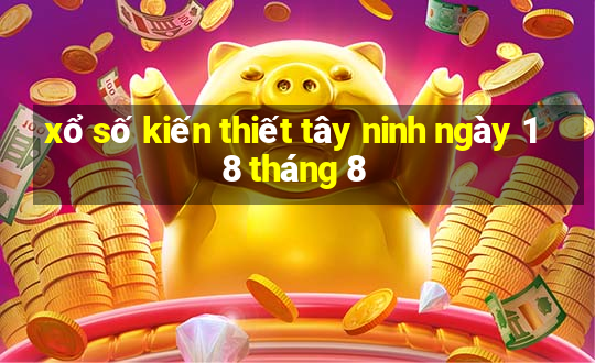 xổ số kiến thiết tây ninh ngày 18 tháng 8