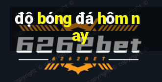 độ bóng đá hôm nay