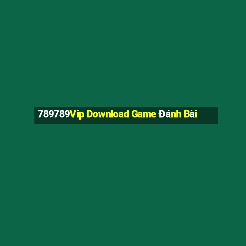 789789Vip Download Game Đánh Bài