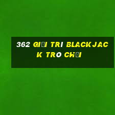 362 Giải trí Blackjack trò chơi