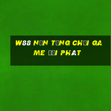 W88 Nền tảng chơi game đại phát