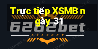 Trực tiếp XSMB ngày 31