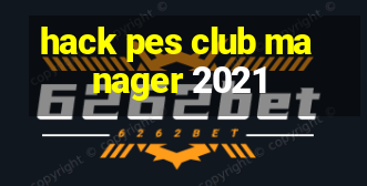 hack pes club manager 2021