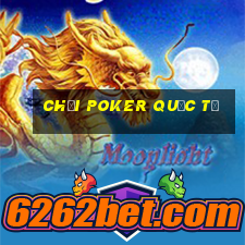 chơi poker quốc tế