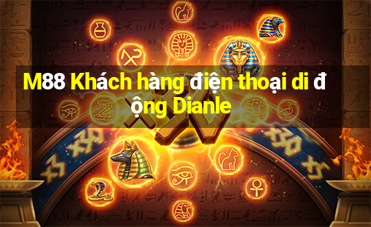 M88 Khách hàng điện thoại di động Dianle