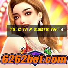 Trực tiếp XSBTR Thứ 4