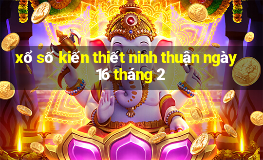 xổ số kiến thiết ninh thuận ngày 16 tháng 2