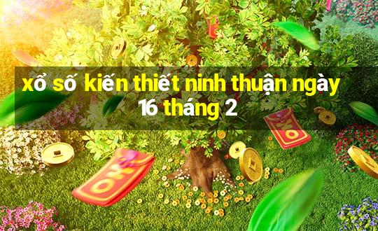 xổ số kiến thiết ninh thuận ngày 16 tháng 2