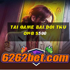 tai game bai doi thuong s500