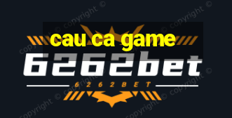 cau ca game