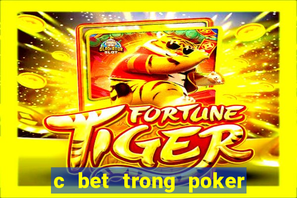 c bet trong poker là gì