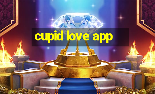 cupid love app