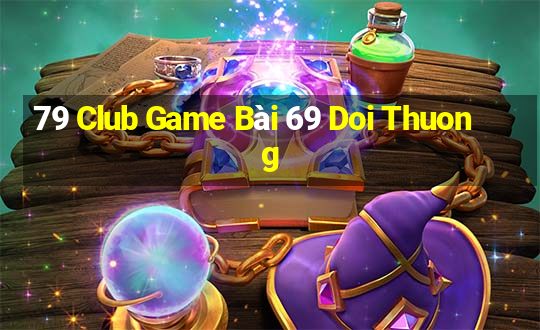 79 Club Game Bài 69 Doi Thuong