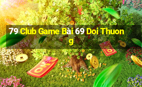 79 Club Game Bài 69 Doi Thuong