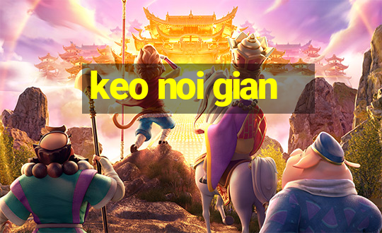 keo noi gian