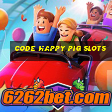 code happy pig slots