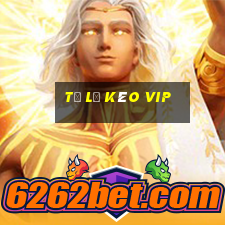 tỷ lệ kèo vip