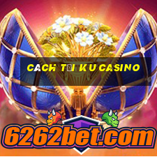 cách tải ku casino