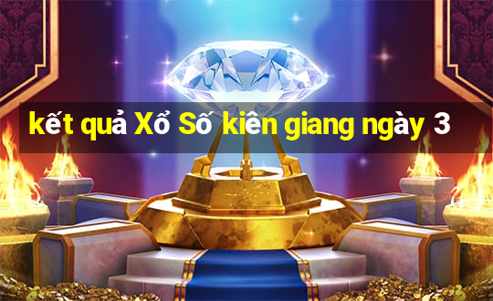 kết quả Xổ Số kiên giang ngày 3