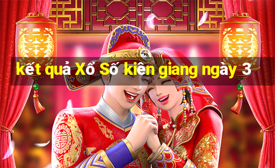 kết quả Xổ Số kiên giang ngày 3