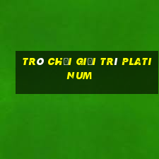 Trò chơi giải trí Platinum