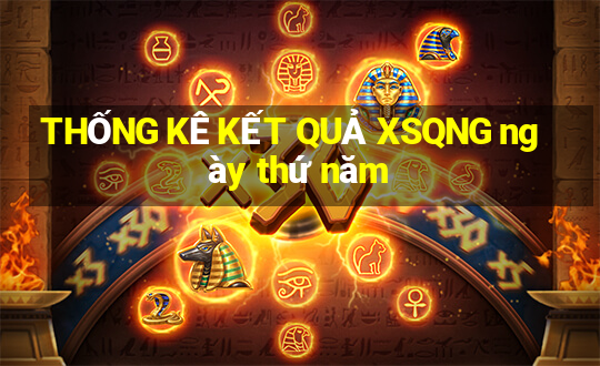 THỐNG KÊ KẾT QUẢ XSQNG ngày thứ năm