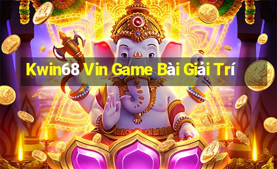 Kwin68 Vin Game Bài Giải Trí