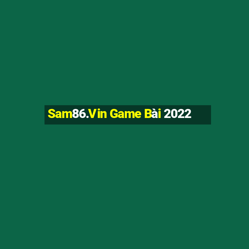 Sam86.Vin Game Bài 2022