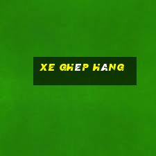 xe ghép hàng