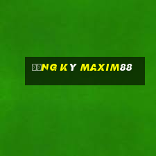 Đăng ký Maxim88