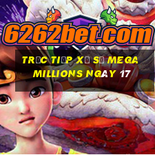 Trực tiếp Xổ Số mega millions ngày 17