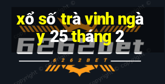 xổ số trà vinh ngày 25 tháng 2