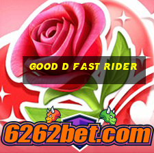 good d fast rider