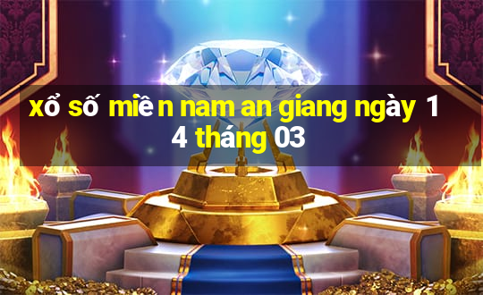 xổ số miền nam an giang ngày 14 tháng 03