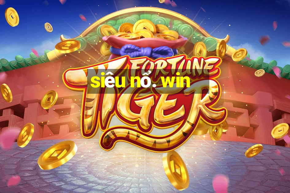 siêu nổ. win