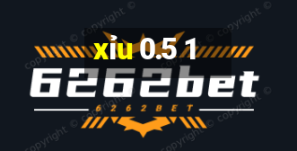 xỉu 0.5 1