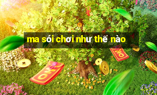 ma sói chơi như thế nào