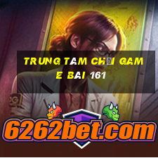 Trung tâm Chơi game bài 161