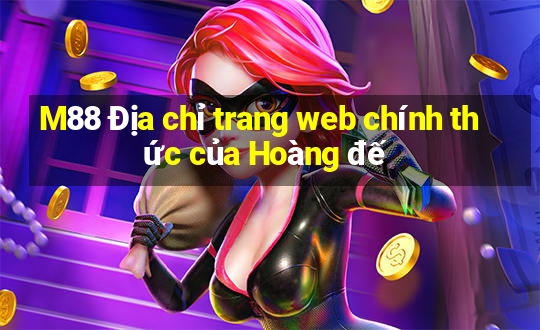 M88 Địa chỉ trang web chính thức của Hoàng đế