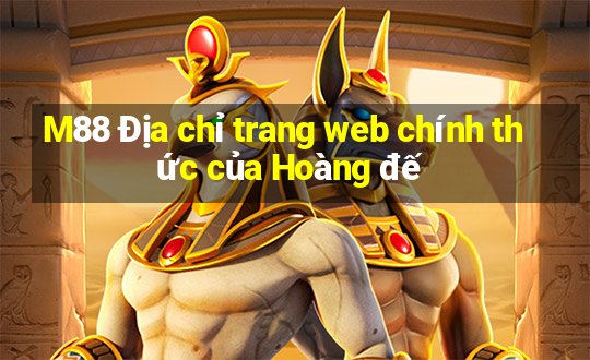 M88 Địa chỉ trang web chính thức của Hoàng đế