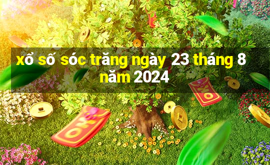 xổ số sóc trăng ngày 23 tháng 8 năm 2024