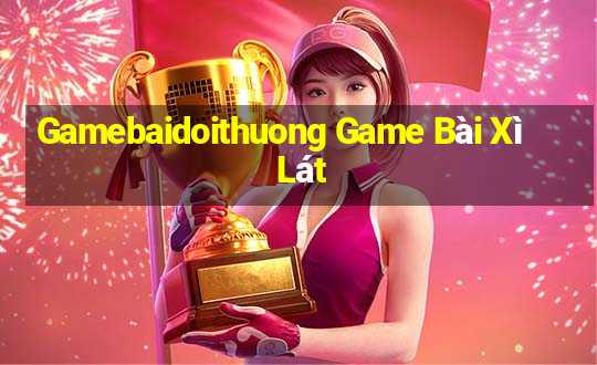 Gamebaidoithuong Game Bài Xì Lát