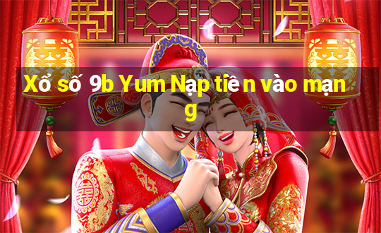 Xổ số 9b Yum Nạp tiền vào mạng